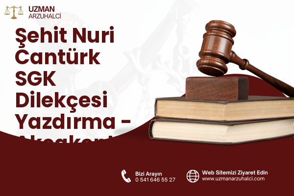 Şehit Nuri Cantürk SGK Dilekçesi Yazdırma - Akçakent