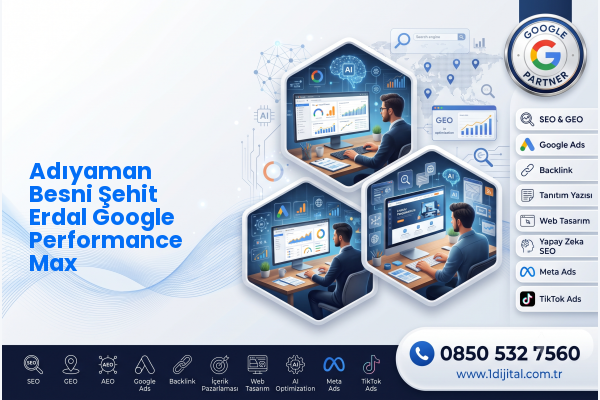 Adıyaman Besni Şehit Erdal Google Performance Max — Dijital1 dijital pazarlama hizmeti görseli