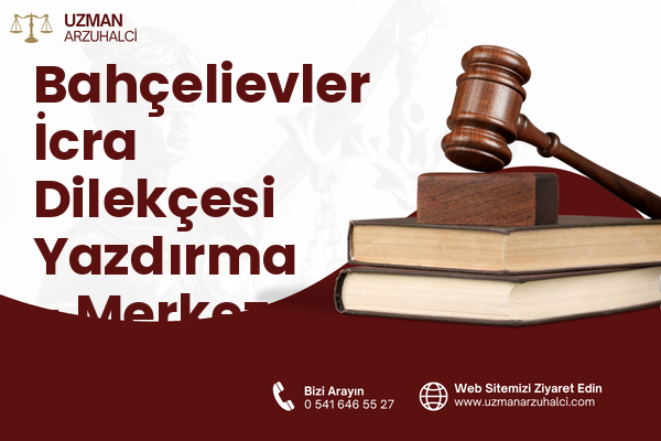 Bahçelievler İcra Dilekçesi Yazdırma - Merkez