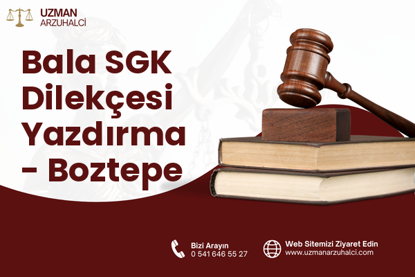 Bala SGK Dilekçesi Yazdırma - Boztepe