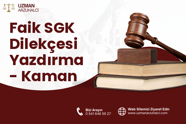 Faik SGK Dilekçesi Yazdırma - Kaman