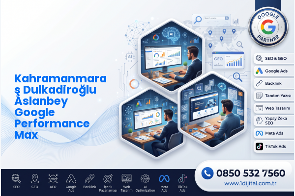 Kahramanmaraş Dulkadiroğlu Aslanbey Google Performance Max — Dijital1 dijital pazarlama hizmeti görseli